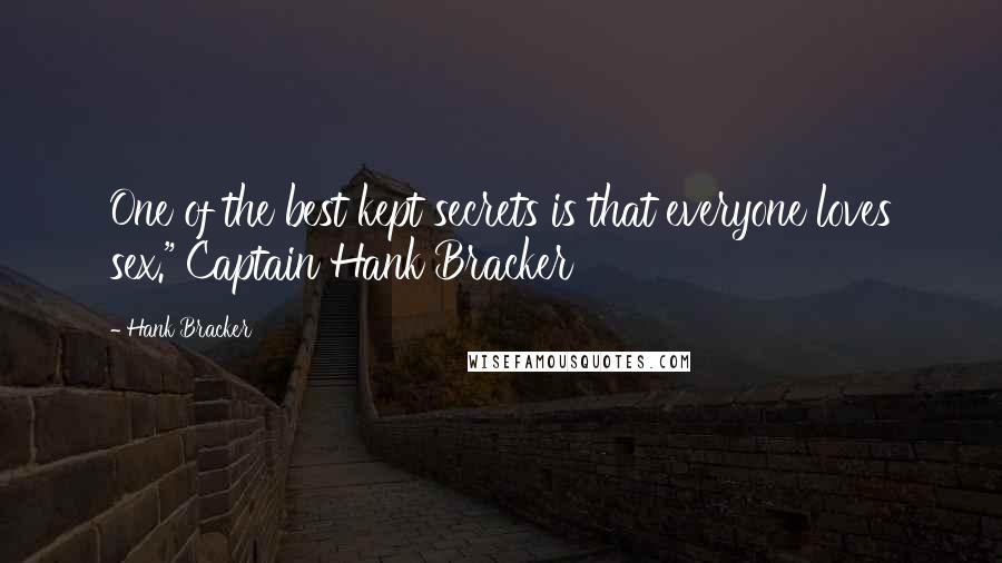 Hank Bracker Quotes: One of the best kept secrets is that everyone loves sex." Captain Hank Bracker