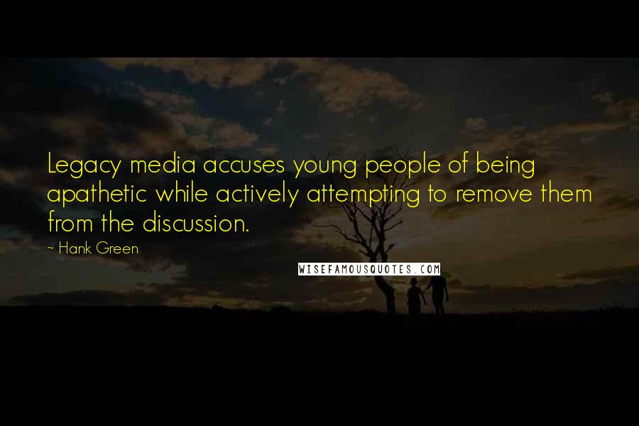 Hank Green Quotes: Legacy media accuses young people of being apathetic while actively attempting to remove them from the discussion.