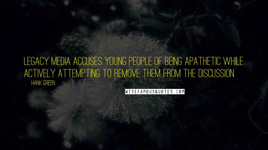 Hank Green Quotes: Legacy media accuses young people of being apathetic while actively attempting to remove them from the discussion.