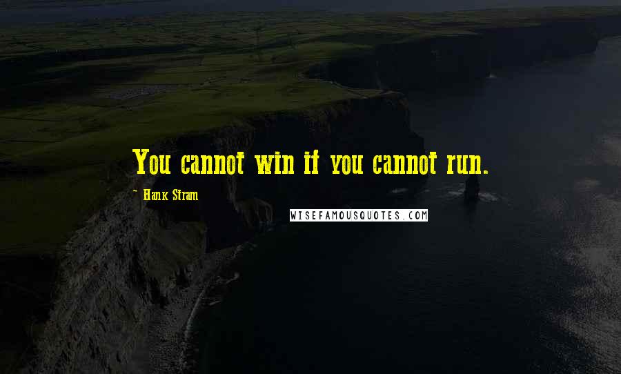 Hank Stram Quotes: You cannot win if you cannot run.