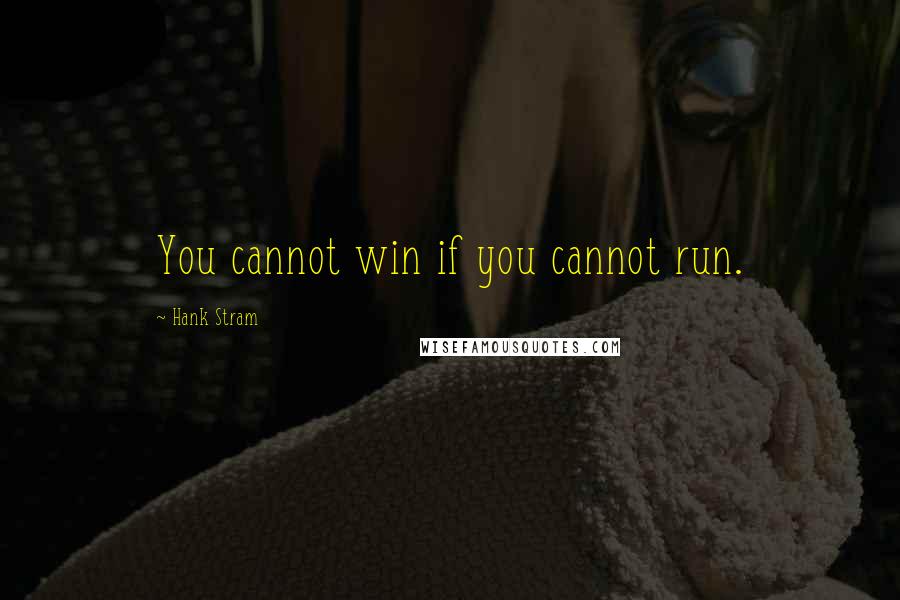 Hank Stram Quotes: You cannot win if you cannot run.