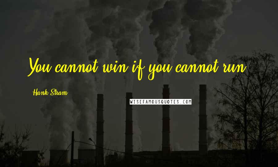 Hank Stram Quotes: You cannot win if you cannot run.