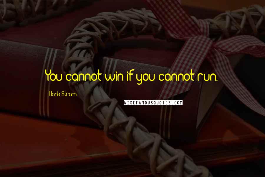 Hank Stram Quotes: You cannot win if you cannot run.