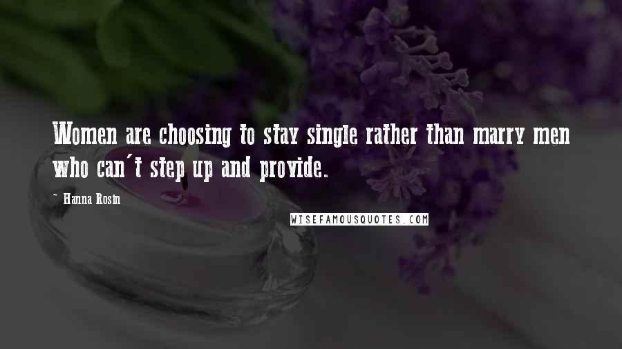 Hanna Rosin Quotes: Women are choosing to stay single rather than marry men who can't step up and provide.