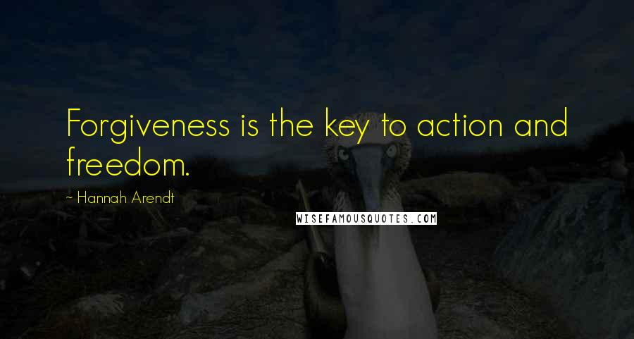 Hannah Arendt Quotes: Forgiveness is the key to action and freedom.