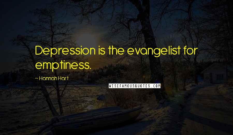 Hannah Hart Quotes: Depression is the evangelist for emptiness.