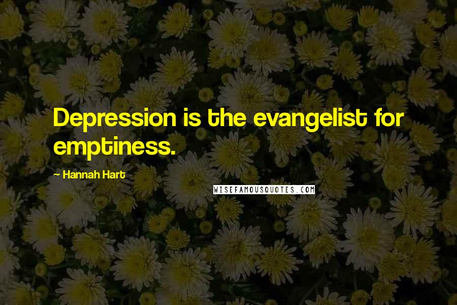 Hannah Hart Quotes: Depression is the evangelist for emptiness.