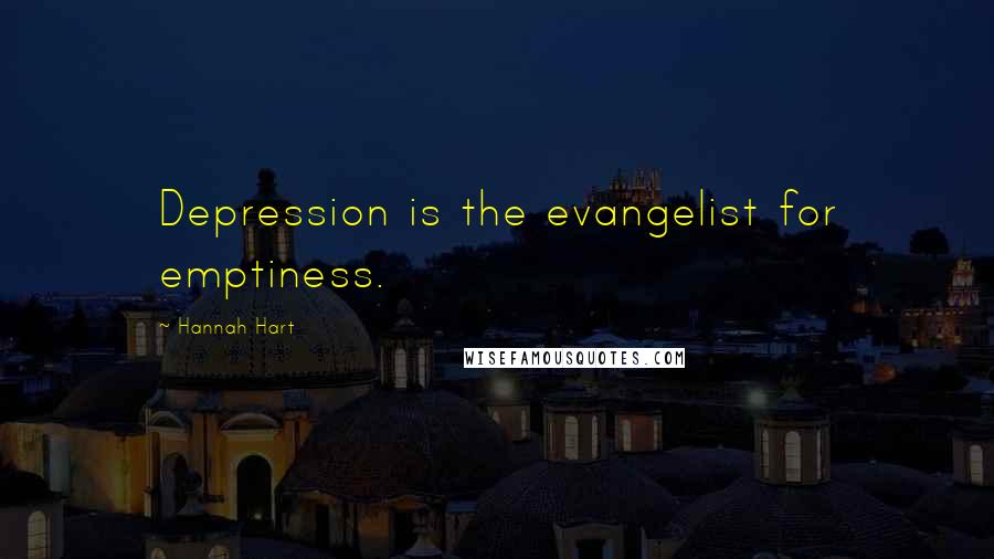 Hannah Hart Quotes: Depression is the evangelist for emptiness.