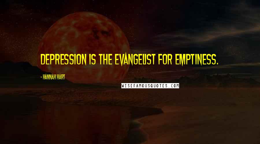 Hannah Hart Quotes: Depression is the evangelist for emptiness.