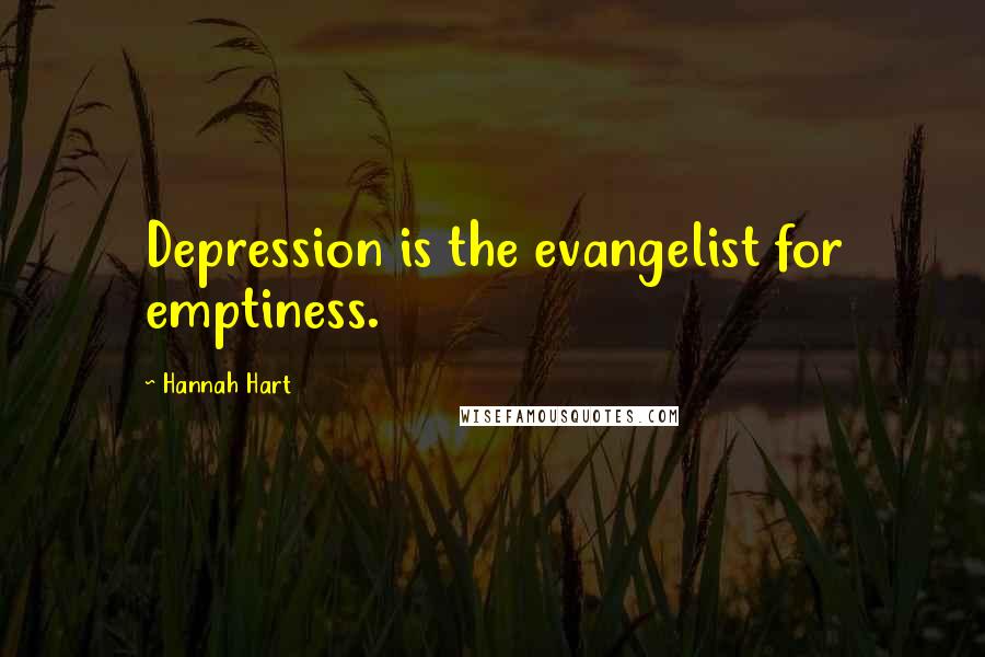 Hannah Hart Quotes: Depression is the evangelist for emptiness.