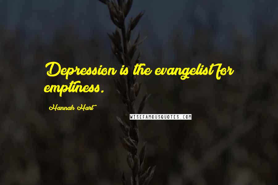 Hannah Hart Quotes: Depression is the evangelist for emptiness.