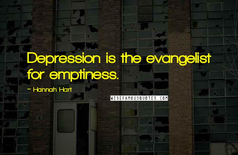 Hannah Hart Quotes: Depression is the evangelist for emptiness.