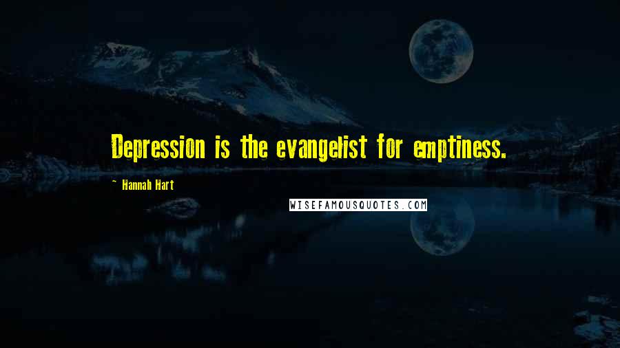 Hannah Hart Quotes: Depression is the evangelist for emptiness.