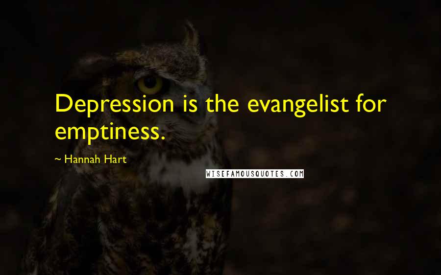 Hannah Hart Quotes: Depression is the evangelist for emptiness.