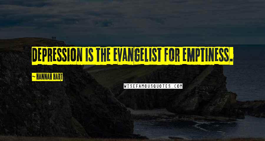 Hannah Hart Quotes: Depression is the evangelist for emptiness.