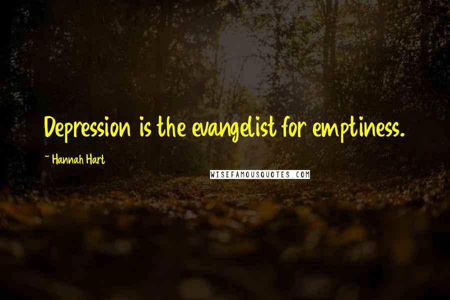 Hannah Hart Quotes: Depression is the evangelist for emptiness.