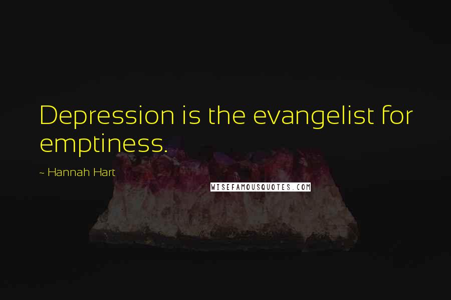 Hannah Hart Quotes: Depression is the evangelist for emptiness.