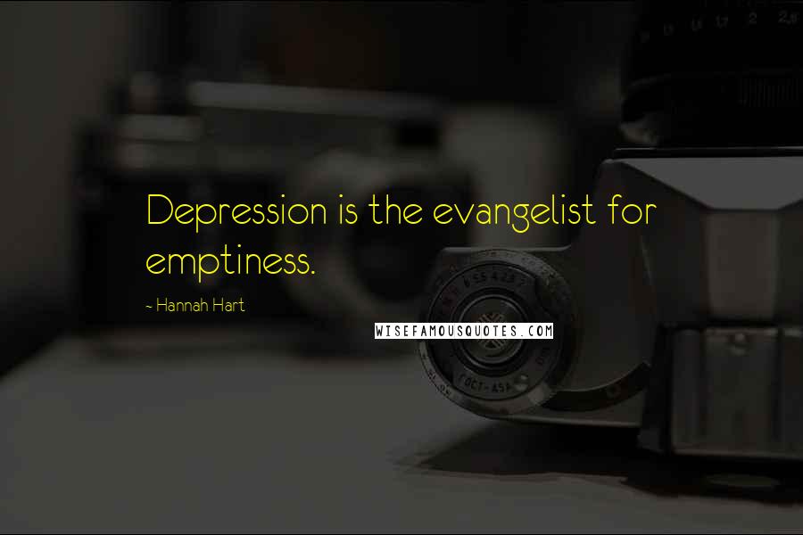 Hannah Hart Quotes: Depression is the evangelist for emptiness.