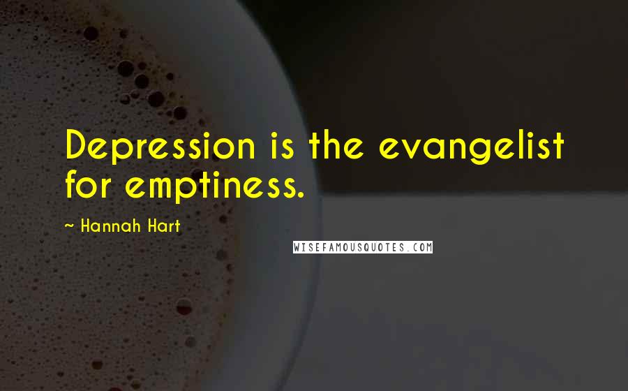 Hannah Hart Quotes: Depression is the evangelist for emptiness.