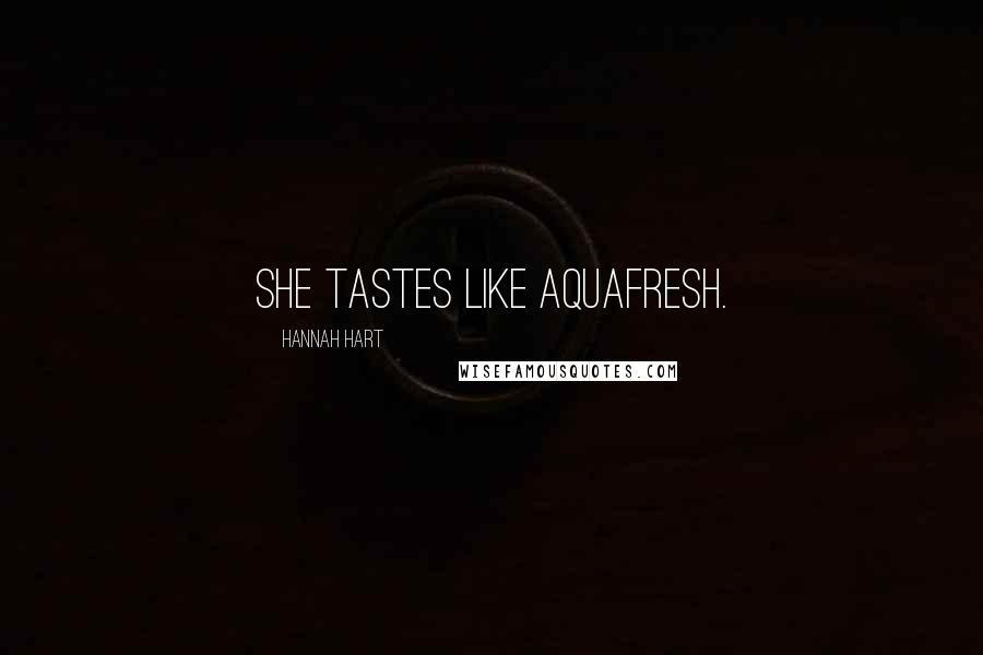 Hannah Hart Quotes: She tastes like Aquafresh.