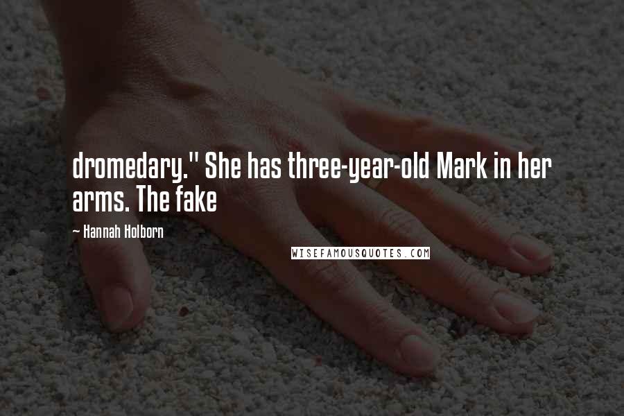 Hannah Holborn Quotes: dromedary." She has three-year-old Mark in her arms. The fake