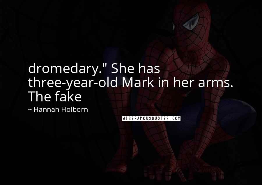 Hannah Holborn Quotes: dromedary." She has three-year-old Mark in her arms. The fake