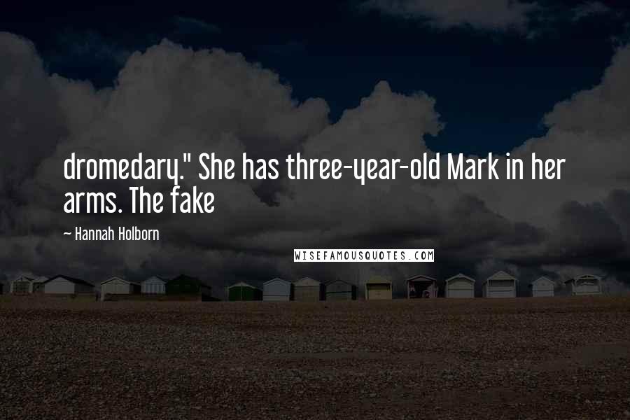 Hannah Holborn Quotes: dromedary." She has three-year-old Mark in her arms. The fake