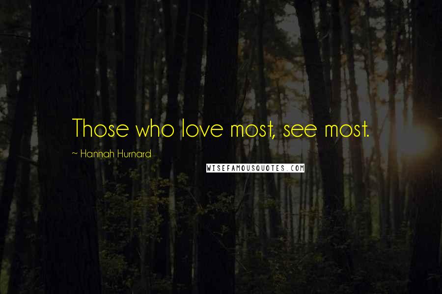 Hannah Hurnard Quotes: Those who love most, see most.