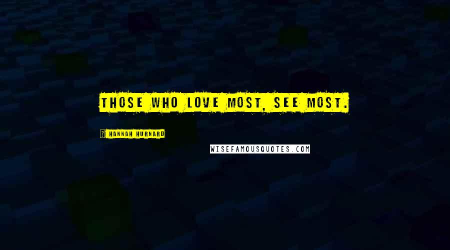 Hannah Hurnard Quotes: Those who love most, see most.