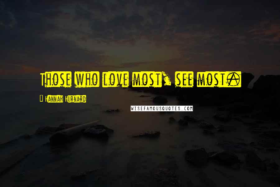 Hannah Hurnard Quotes: Those who love most, see most.