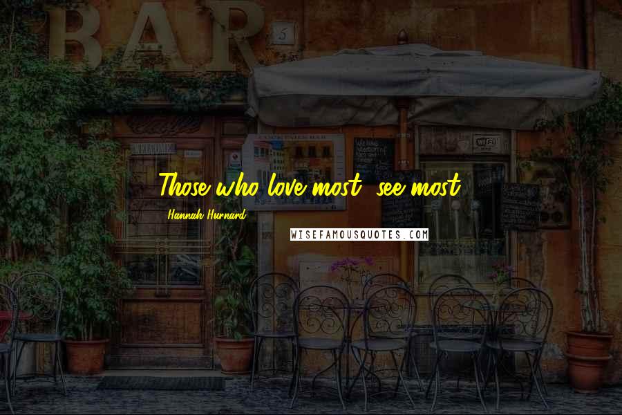 Hannah Hurnard Quotes: Those who love most, see most.