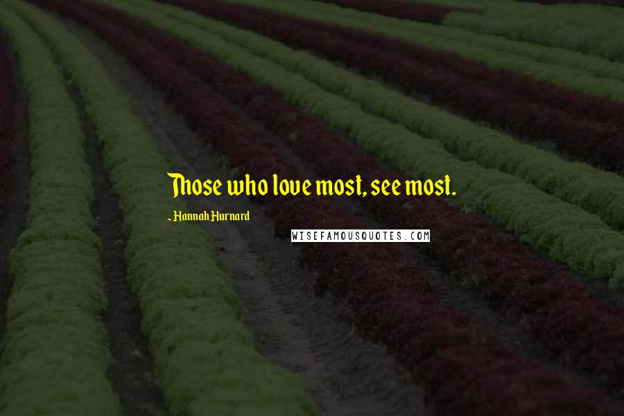 Hannah Hurnard Quotes: Those who love most, see most.