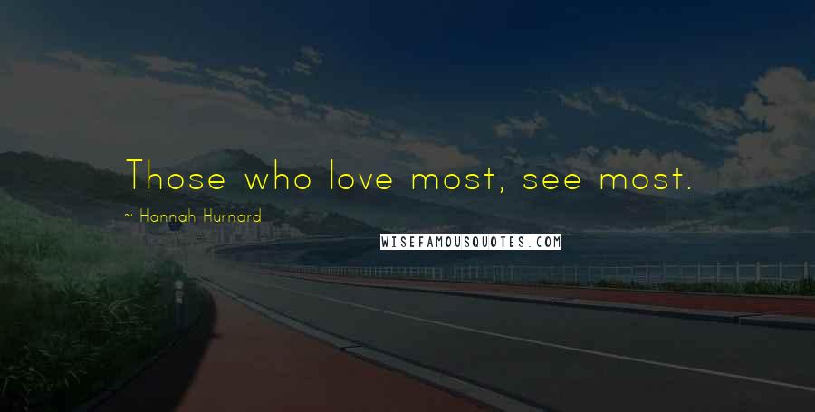 Hannah Hurnard Quotes: Those who love most, see most.