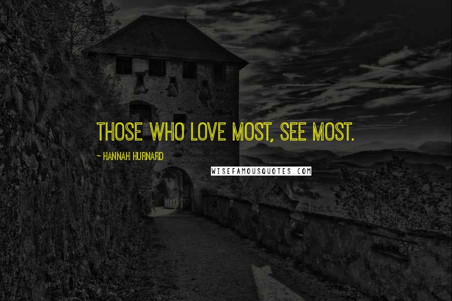 Hannah Hurnard Quotes: Those who love most, see most.
