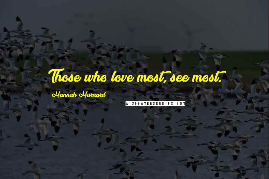 Hannah Hurnard Quotes: Those who love most, see most.