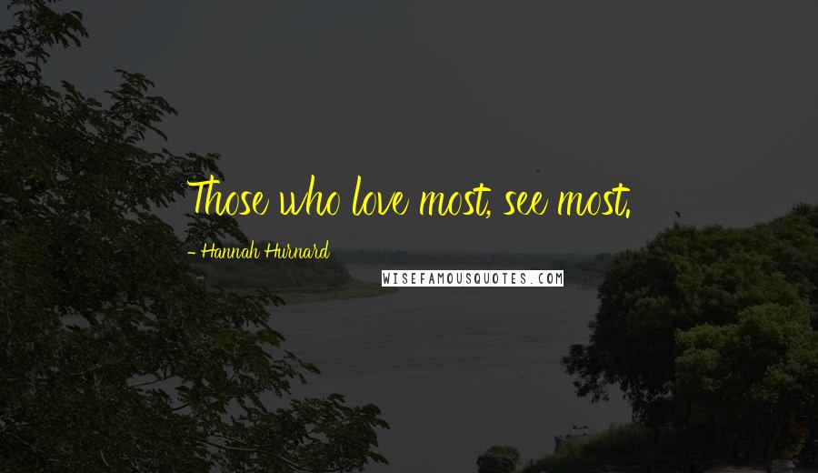 Hannah Hurnard Quotes: Those who love most, see most.