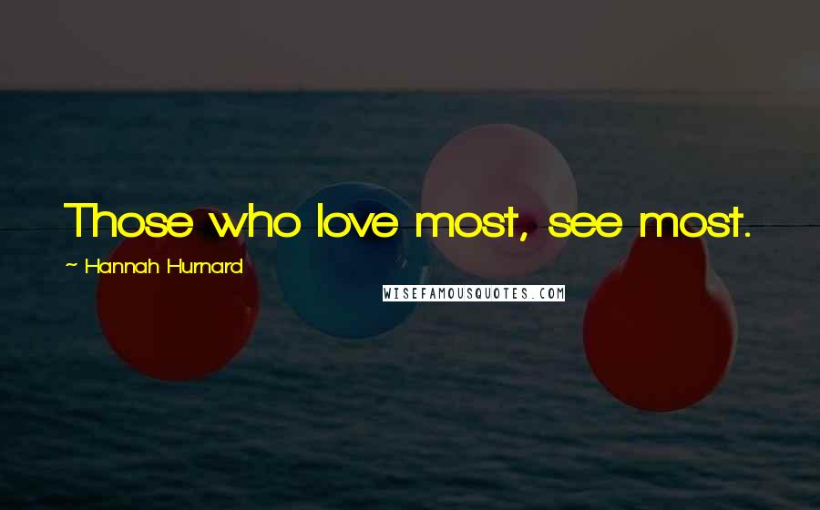 Hannah Hurnard Quotes: Those who love most, see most.