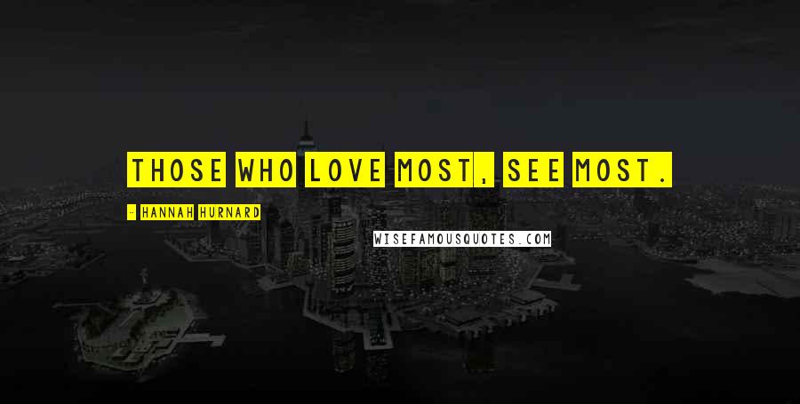 Hannah Hurnard Quotes: Those who love most, see most.