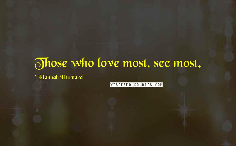 Hannah Hurnard Quotes: Those who love most, see most.