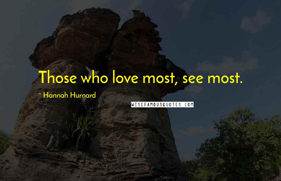 Hannah Hurnard Quotes: Those who love most, see most.
