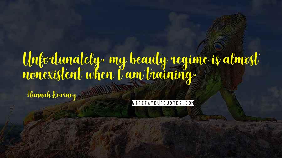 Hannah Kearney Quotes: Unfortunately, my beauty regime is almost nonexistent when I am training.