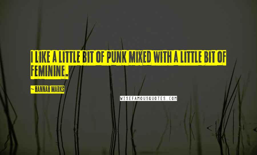 Hannah Marks Quotes: I like a little bit of punk mixed with a little bit of feminine.