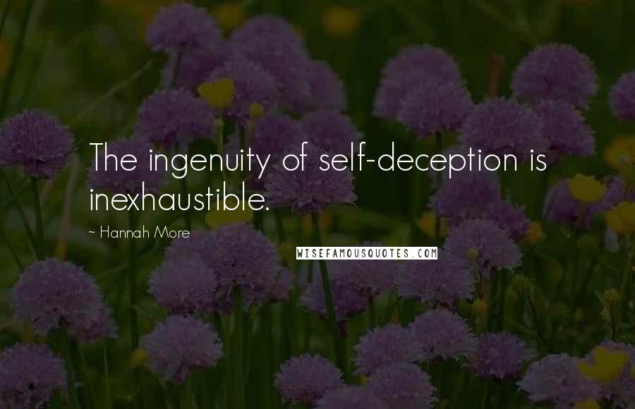 Hannah More Quotes: The ingenuity of self-deception is inexhaustible.