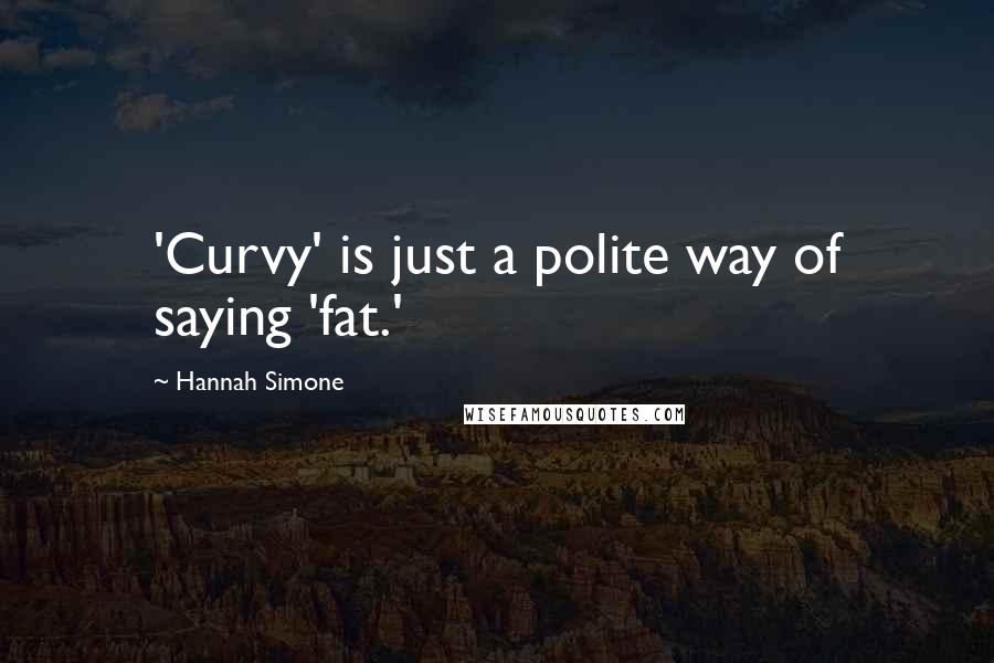 Hannah Simone Quotes: 'Curvy' is just a polite way of saying 'fat.'