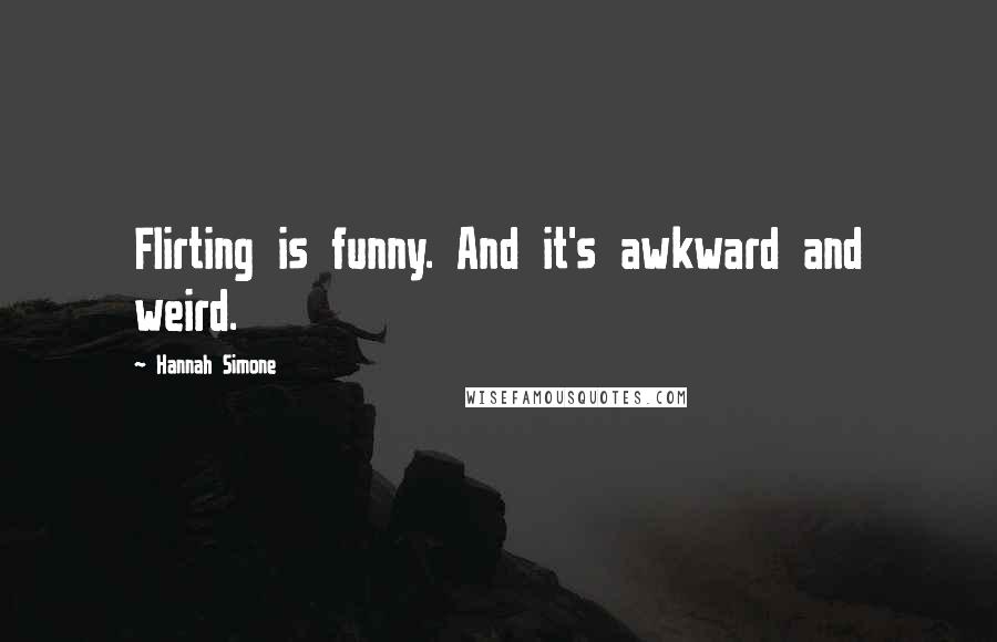 Hannah Simone Quotes: Flirting is funny. And it's awkward and weird.