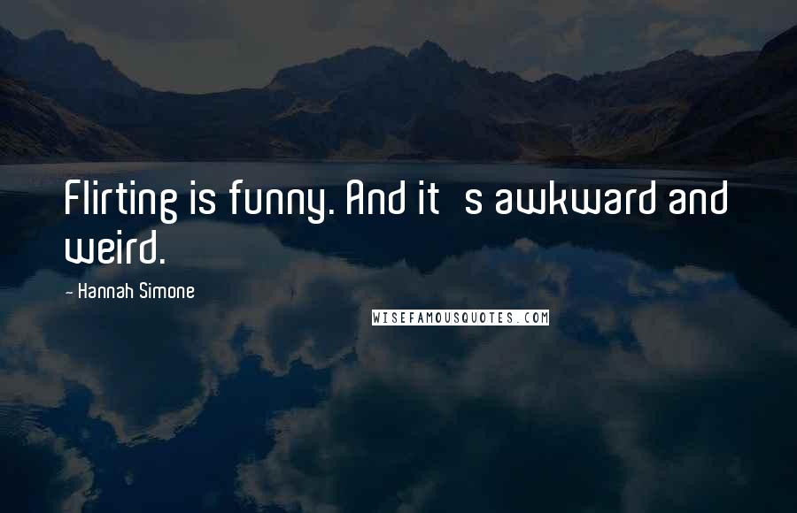 Hannah Simone Quotes: Flirting is funny. And it's awkward and weird.