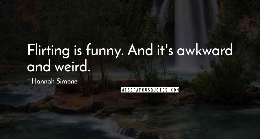 Hannah Simone Quotes: Flirting is funny. And it's awkward and weird.