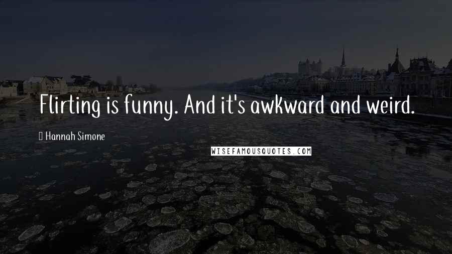 Hannah Simone Quotes: Flirting is funny. And it's awkward and weird.