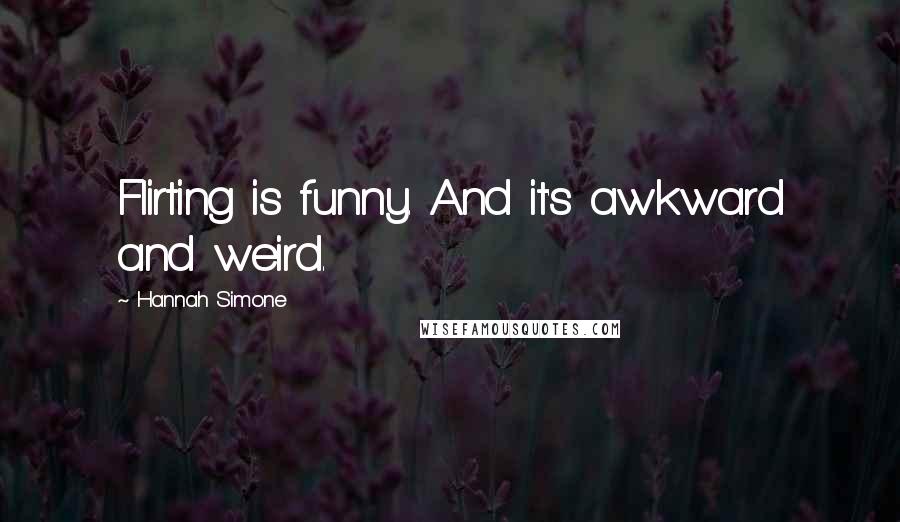 Hannah Simone Quotes: Flirting is funny. And it's awkward and weird.