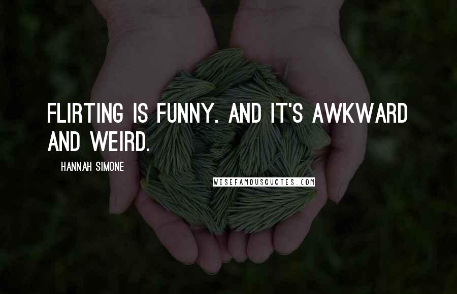 Hannah Simone Quotes: Flirting is funny. And it's awkward and weird.